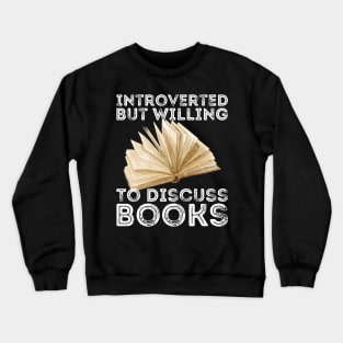 funny cute Introverted But Willing To Discuss Books Books Bookworm book lover  introvert life anti social  introvert quotes Crewneck Sweatshirt